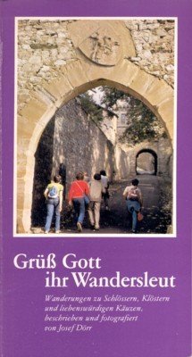 Grüss Gott, ihr Wandersleut. Wanderungen zu Schlössern, Klöstern und liebenswürdigen …