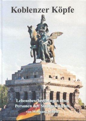 Koblenzer Köpfe. Lebensbeschreibungen über Personen der Stadtgeschichte und Namensgeber für …