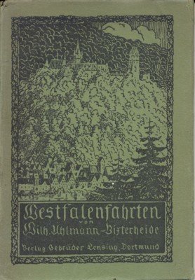 Westfalenfahrten. Bilder zur Heimat- und Volkskunde der Lande um Lenne …