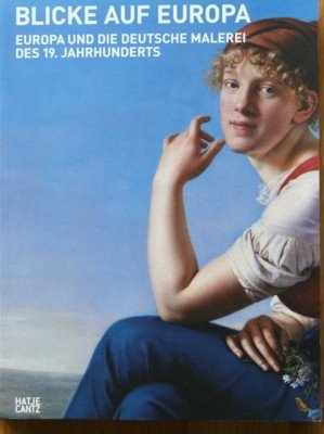 Blicke auf Europa : Europa und die deutsche Malerei des …