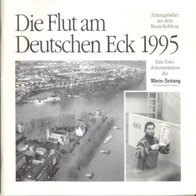 Die Flut am Deutschen Eck 1995. Eine Fotodokumentation der Rhein-Zeitung.