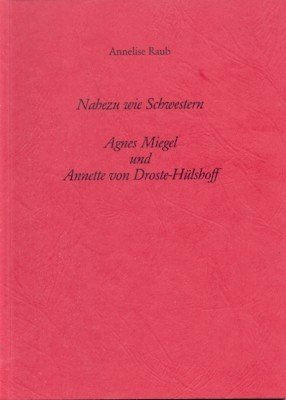 Nahezu wie Schwestern : Agnes Miegel und Annette von Droste-Hülshoff …