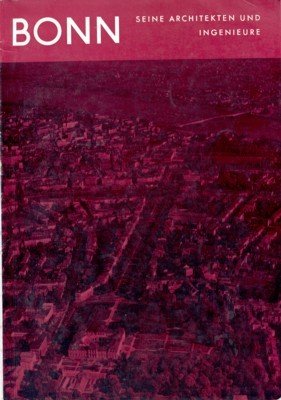 Bonn: Seine Architekten und Ingenieure. Herausgegeben aus Anlass des 70jährigen …