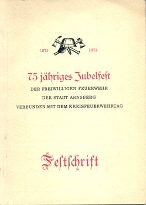 Festschrift zum 75jähriges Jubelfest der freiwilligen Feuerwehr der Stadt Arnsberg, …