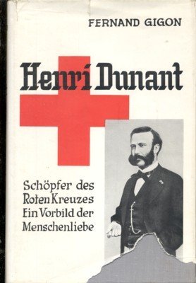 Henri Dunan. Der Schöpfer des Roten Kreuzes. Ein Vorbild der …