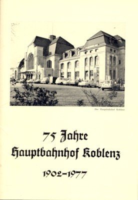 75 Jahre Hauptbahnhof Koblenz, 1902-1977.