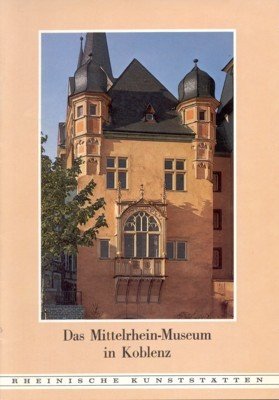 Das Mittelrhein-Museum in Koblenz und seine Bauten. Rheinische Kunststätten, Heft …