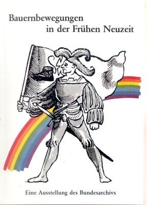 Bauernbewegungen in der Frühen Neuzeit. Eine Ausstellung des Bundesarvhivs.