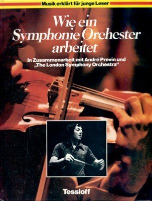 Wie ein Symphonie-Orchester arbeitet. In Zsarb. mit André Previn u. …