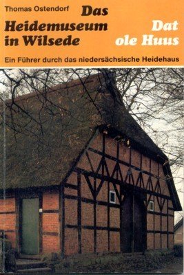 Das Heidemuseum in Wilsede : dat ole Huus ; e. …