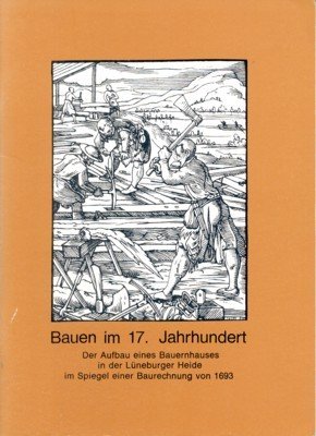 Bauen im 17. Jahrhundert. Der Aufbau eines Bauernhauses in der …