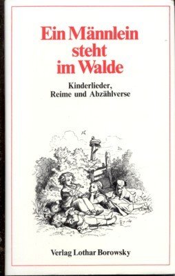Ein Männlein steht im Walde. Kinderlieder, Reime und Abzählverse. Gesammelt …