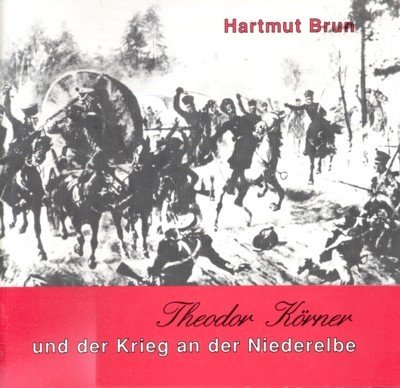 Theodor Körner und der Krieg an der Niederelbe.