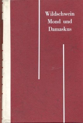 Wildschwein, Mond und Damaskus. Roman.