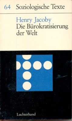 Die Bürogratisierung der Welt. Ein Beitrag zur Problemgeschichte. Sozilogische Texte, …