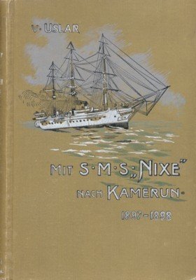 Mit S. M. S. "Nixe" nach Kamerun. 1897-1898. Reise-Skizzen und …