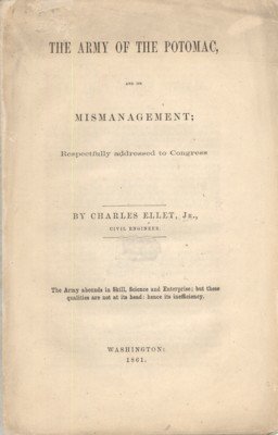 The Army of the Potomac, and its Mismanagement; Respectfully addressed …