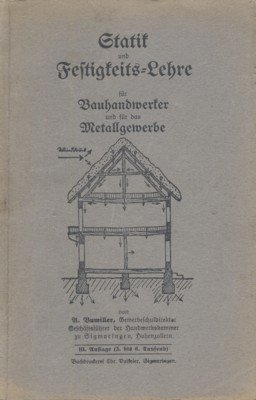 Festigkeits-Lehre für Bauhandwerker und für das Metallgewerbe.
