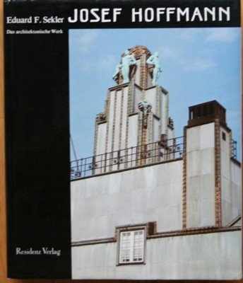 Josef Hoffmann : Das architektonische Werk ; Monographie u. Werkverz.