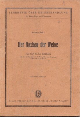 Der Ausbau der Weine. Lehrhefte über Weinbehandlung für Winzer, Küfer …