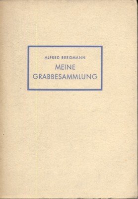 Meine Grabbesammlung.Erinnerungen und Bekenntnisse. Herausgegeben im Auftrage des Oberbürgermeisters der …