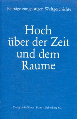 Hoch über der Zeit und dem Raume : zur Gotterkenntnis …