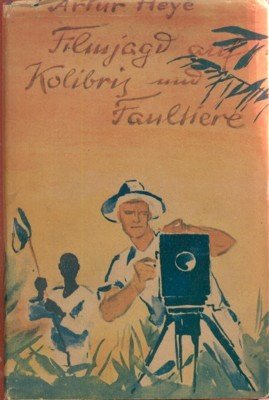 Filmjagd auf Kolibris und Faultiere. Nach brasilianischen Tagebuchblättern eines Kurbelmannes.