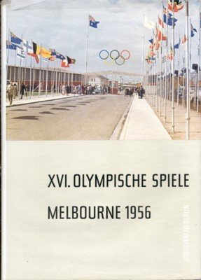 Die XVI. Olympischen spiele in melbourne 1956. Offizielles Standardwerk des …