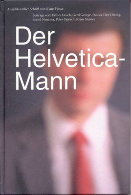 Der Helvetica-Mann : Ansichten über Schrift. [Beitr. von: Esther Dosch …