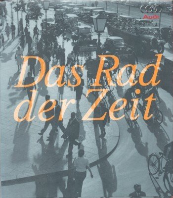 Das Rad der Zeit : die Geschichte der AUDI AG. …