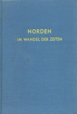 Norden im Wandel der Zeiten. Im Auftrage der Stadt Norden …