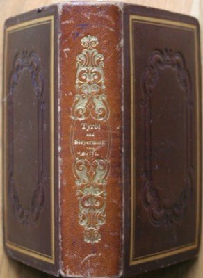 Wanderungen durch Tyrol und Steyermark. Erster Band: Wanderungen durch Tyrol. …