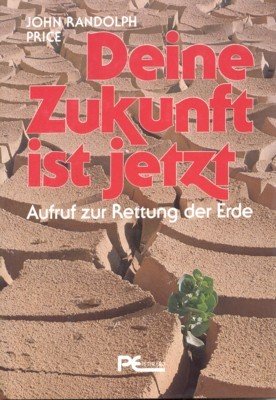 Deine Zukunft ist jetzt : Aufruf zur Rettung d. Erde. …