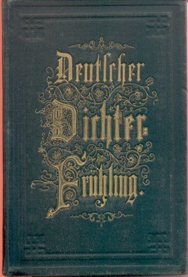 Deutscher Dichter-Frühling der neueren und neuesten Zeit.