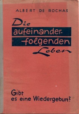 Die aufeinanderfolgenden Leben. Gibt es eine Wiedergeburt? Aktuelle Probleme, sonderdruck …