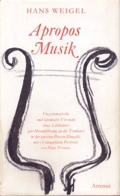 Apropos Musik. Unsystematische und laienhafte Versuche eines Liebhabers zur Heranführung …