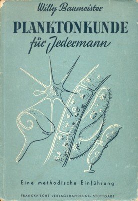 Planktonkunde für Jedermann. Eine methodische erste Einführung für den praktisch …