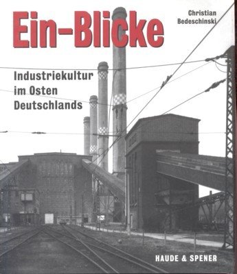 Ein-Blicke. Industriekultur im Osten Deutschlands.