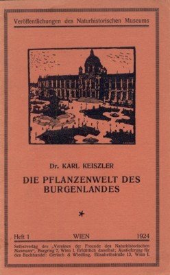 Die Pflanzenwelt des Burgenlandes. Veröfentlichungen des Naturhistorischen Museums, Heft 1.