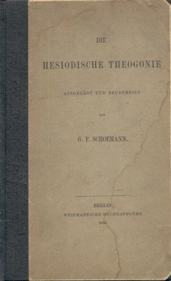 Die hesiodische Theogonie. Ausgelegt und beurtheilt von G. F. Schoemann.