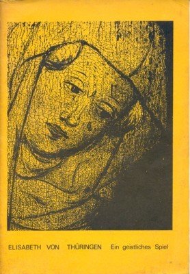 Elisabeth von Thüringen. Ein geistliches Spiel.