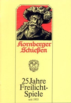 Hornberger Schiessen. 25 Jahre Freilicht-Spiele seit 1955.