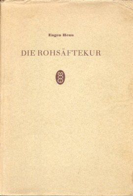 Die Rohsäftekur. Grundlagen, Methodik, Heilerfolge.