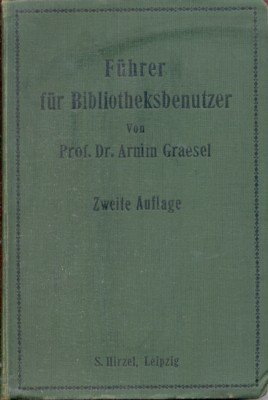 Führer für Bibliotheksbenutzer, mit einer Zusammenstellung bibliographischer und enzyklopädischer Hilfsmittel …