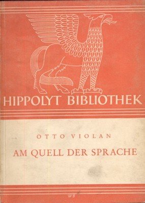 Am Quell der Sprache. Bermerkungen zur Etymologie des Deutschen. Hippolyt …