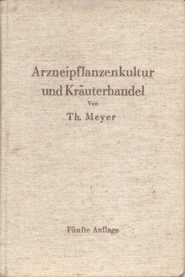 Arzneipflanzenkultur und Kräuterhandel. Rationelle Züchtung, Behandlung und Verwertung der in …