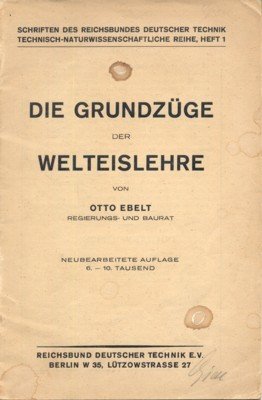 Die Grundzüge der Welteislehre. Schriften des Reichsbundes Deutscher Technik, Technisch-Naturwissenschaftliche …