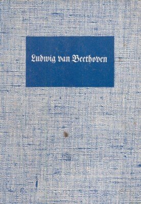 Ludwig van Beethoven, 1770 - 1827. Sein Leben in Bildern.
