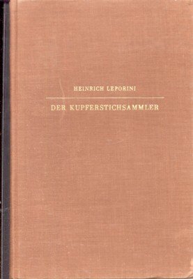 Der Kupferstichsammler. Ein Nachschlagebuch der druckgraphischen Kunst. Handbuch für Kunst- …
