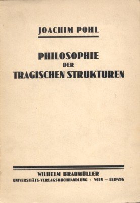 Philosophie der tragischen Strukturen. Beiträge zur Grundlegung einer metaphysischen Weltanschauung.